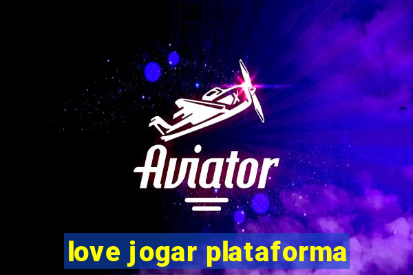 love jogar plataforma